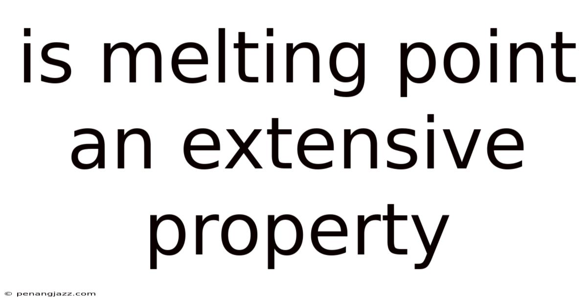 Is Melting Point An Extensive Property