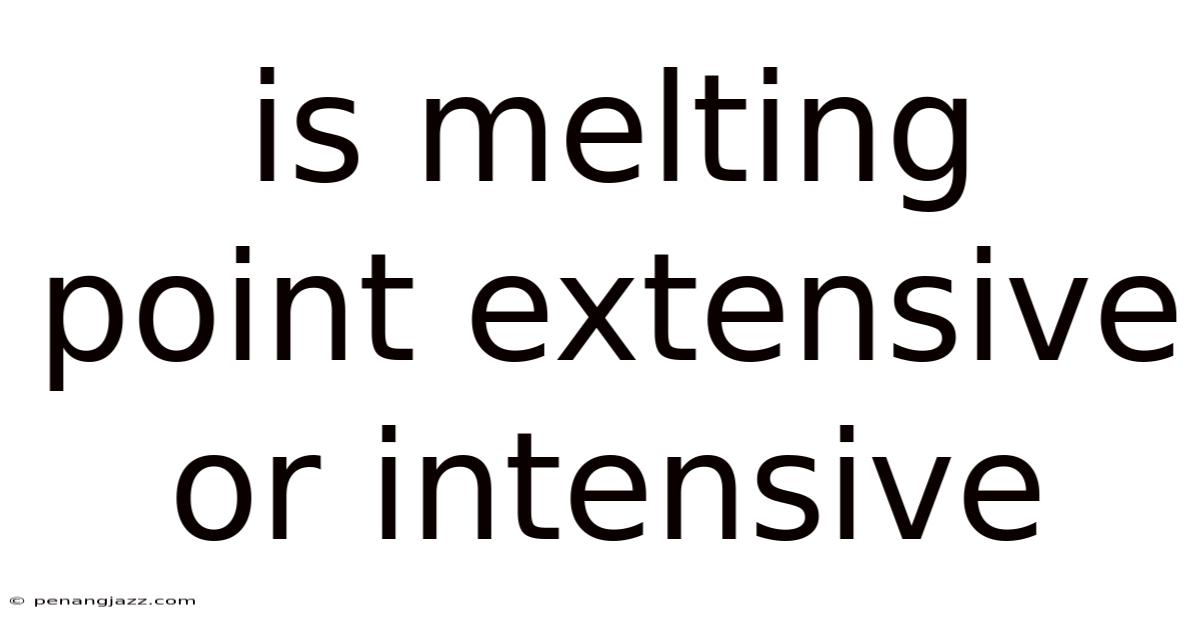 Is Melting Point Extensive Or Intensive