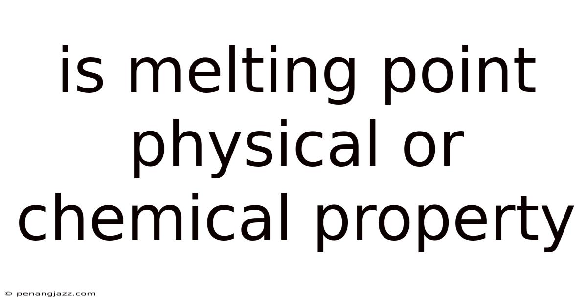 Is Melting Point Physical Or Chemical Property