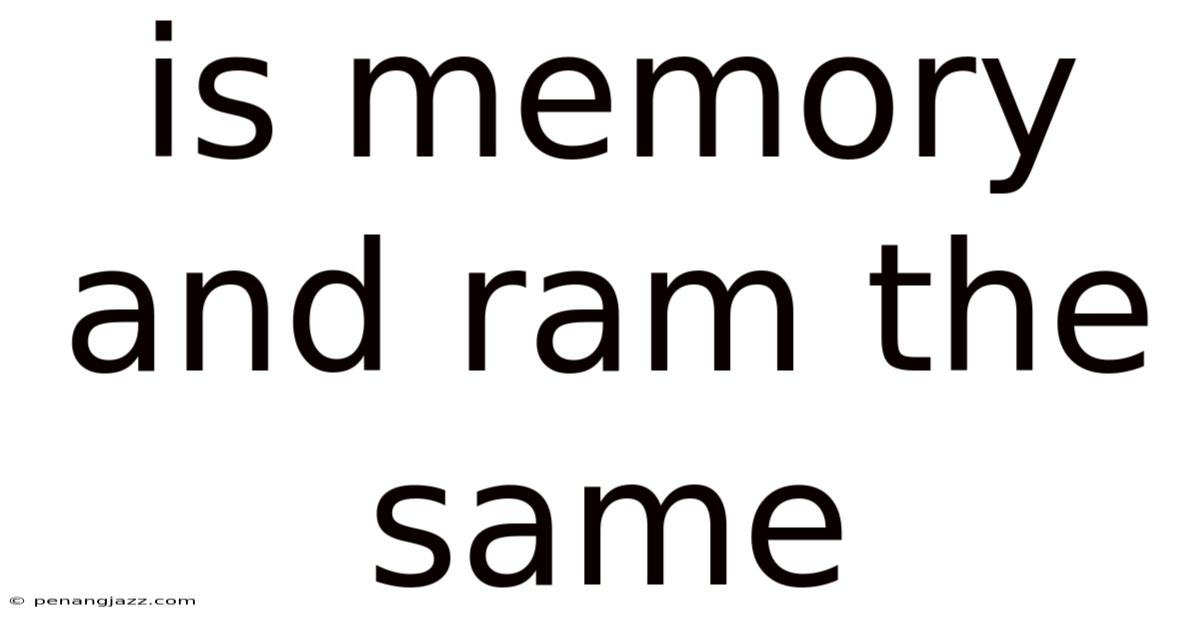 Is Memory And Ram The Same