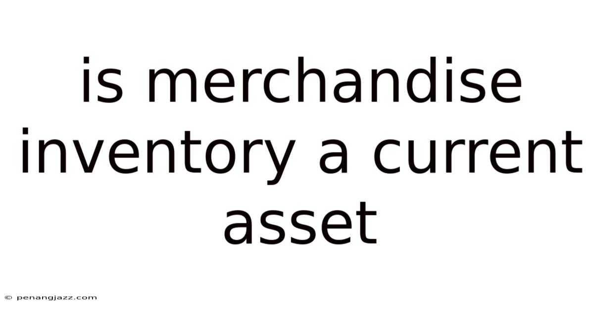 Is Merchandise Inventory A Current Asset