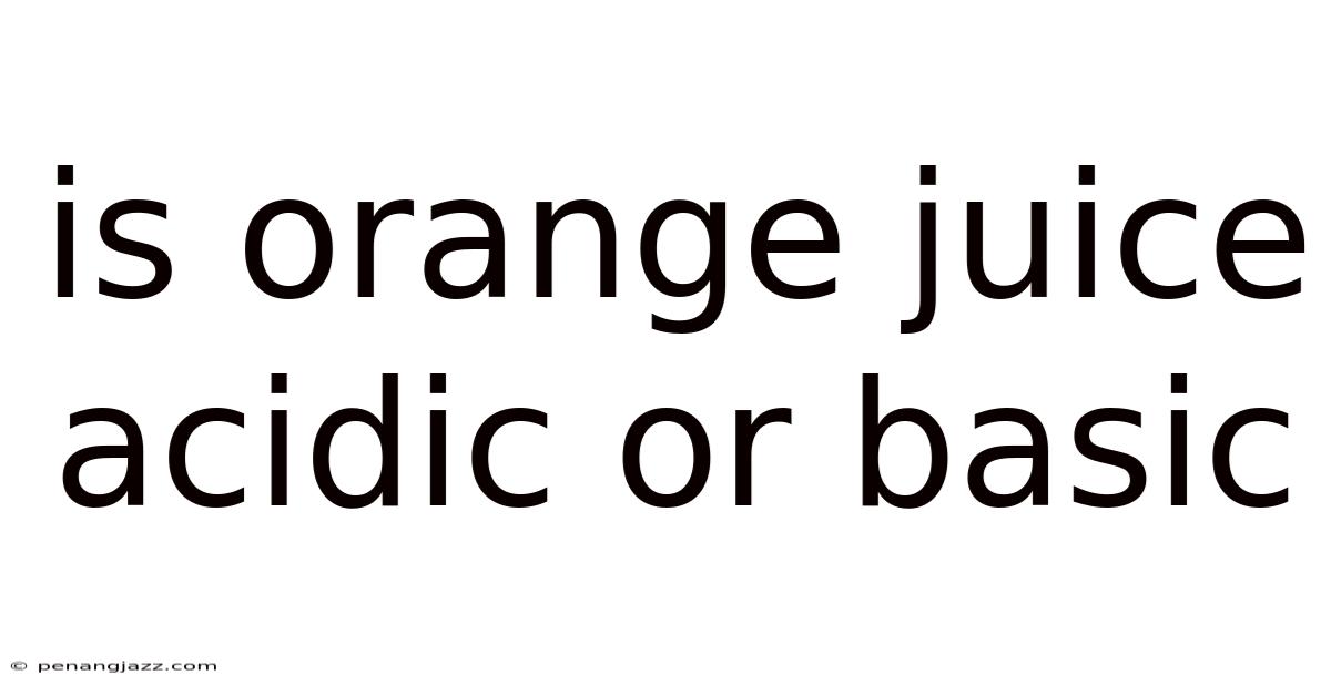 Is Orange Juice Acidic Or Basic