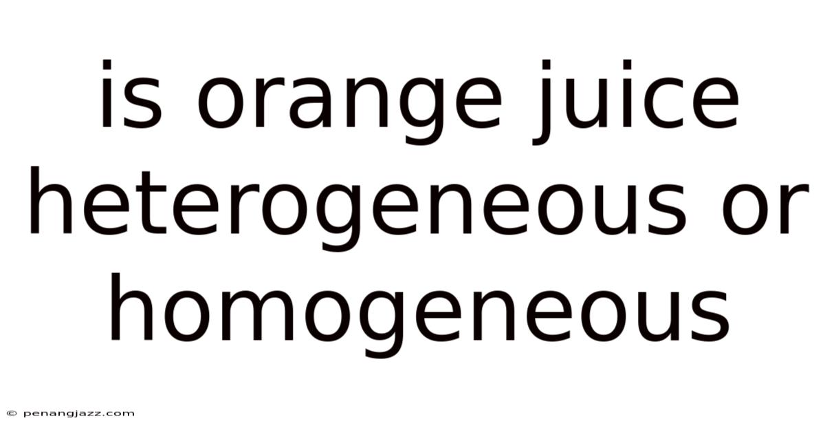 Is Orange Juice Heterogeneous Or Homogeneous
