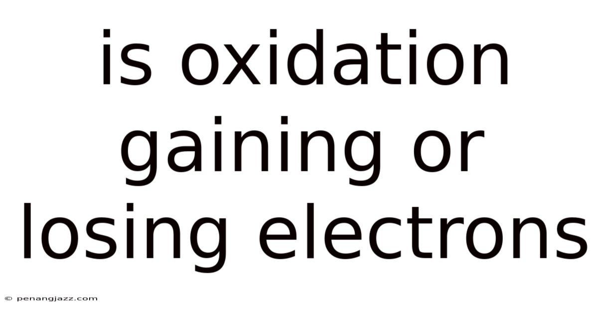 Is Oxidation Gaining Or Losing Electrons