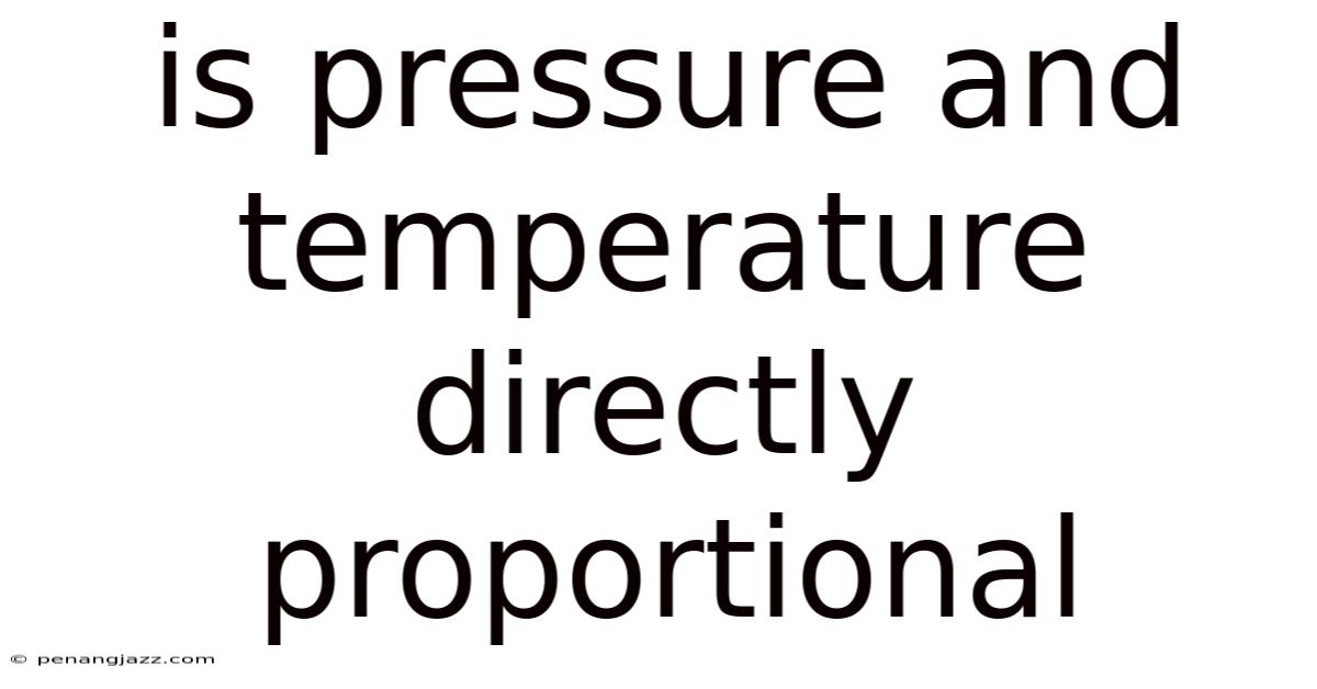 Is Pressure And Temperature Directly Proportional