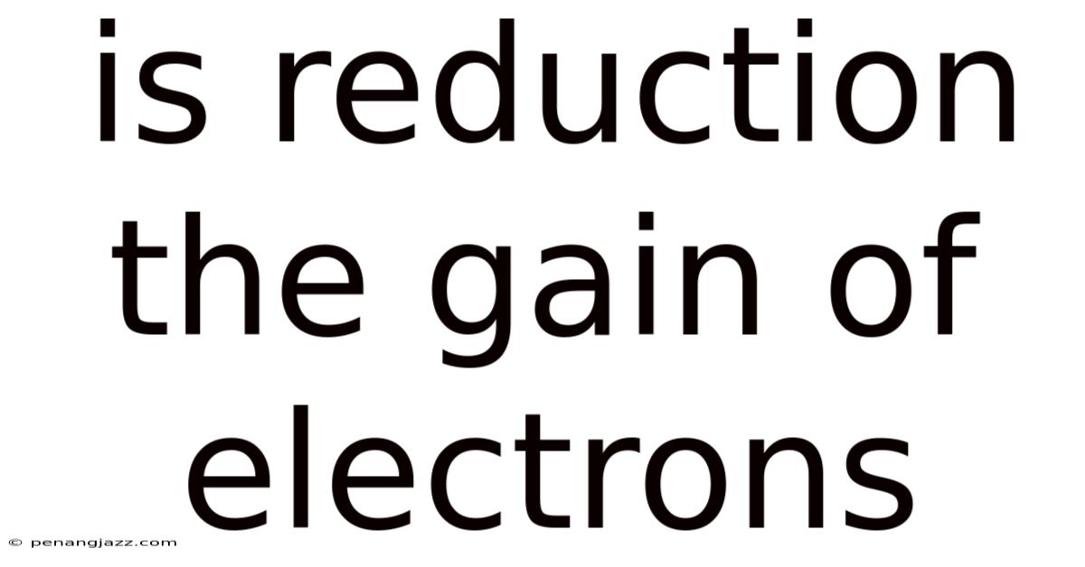 Is Reduction The Gain Of Electrons
