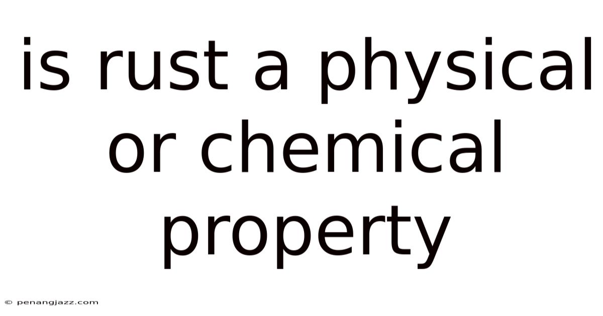 Is Rust A Physical Or Chemical Property