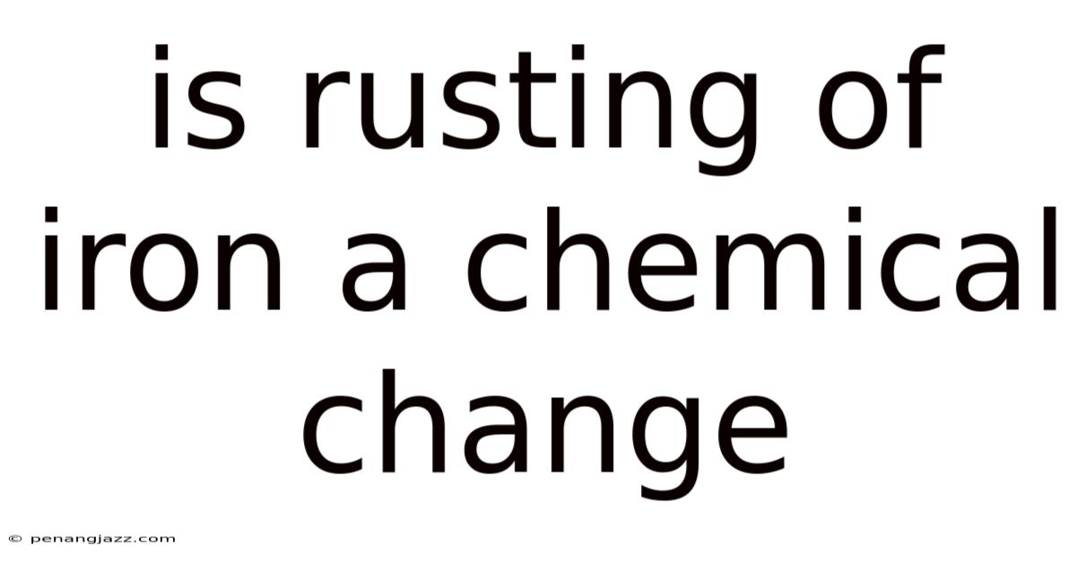 Is Rusting Of Iron A Chemical Change