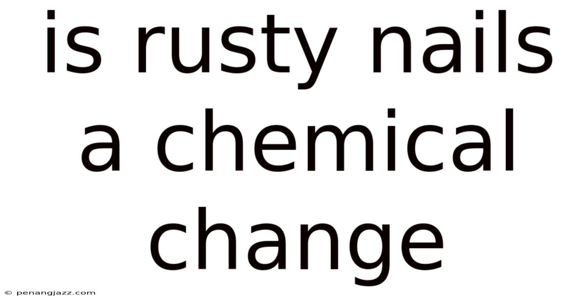 Is Rusty Nails A Chemical Change