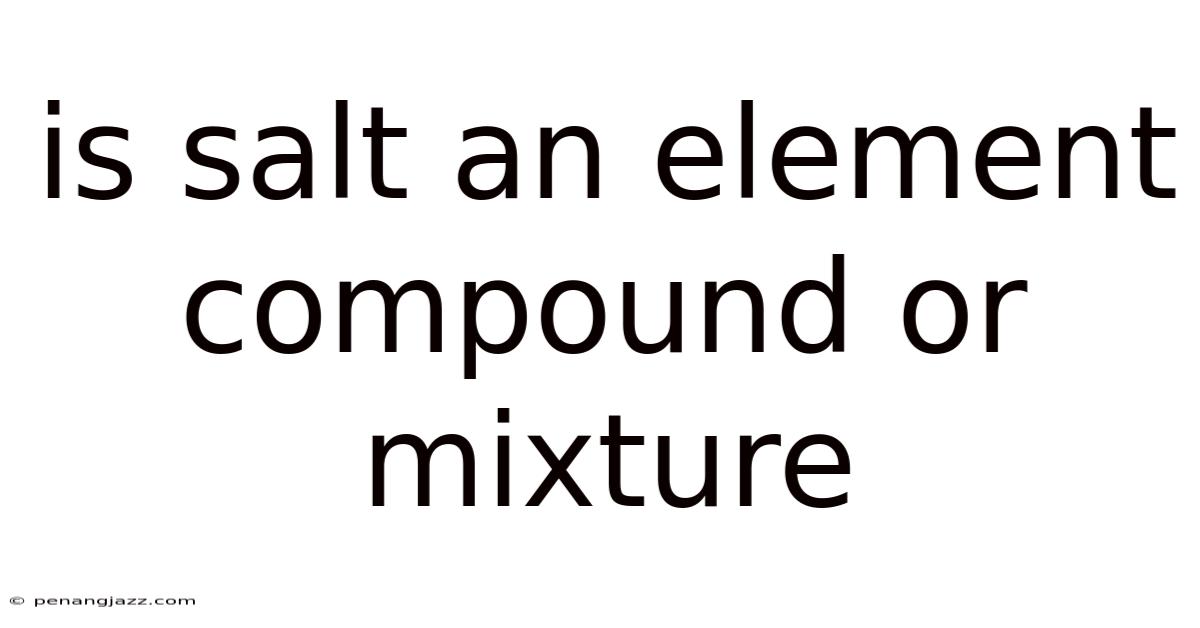 Is Salt An Element Compound Or Mixture