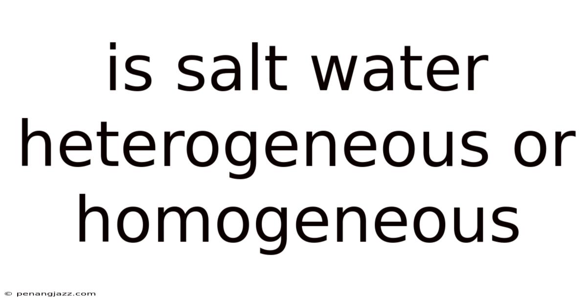 Is Salt Water Heterogeneous Or Homogeneous