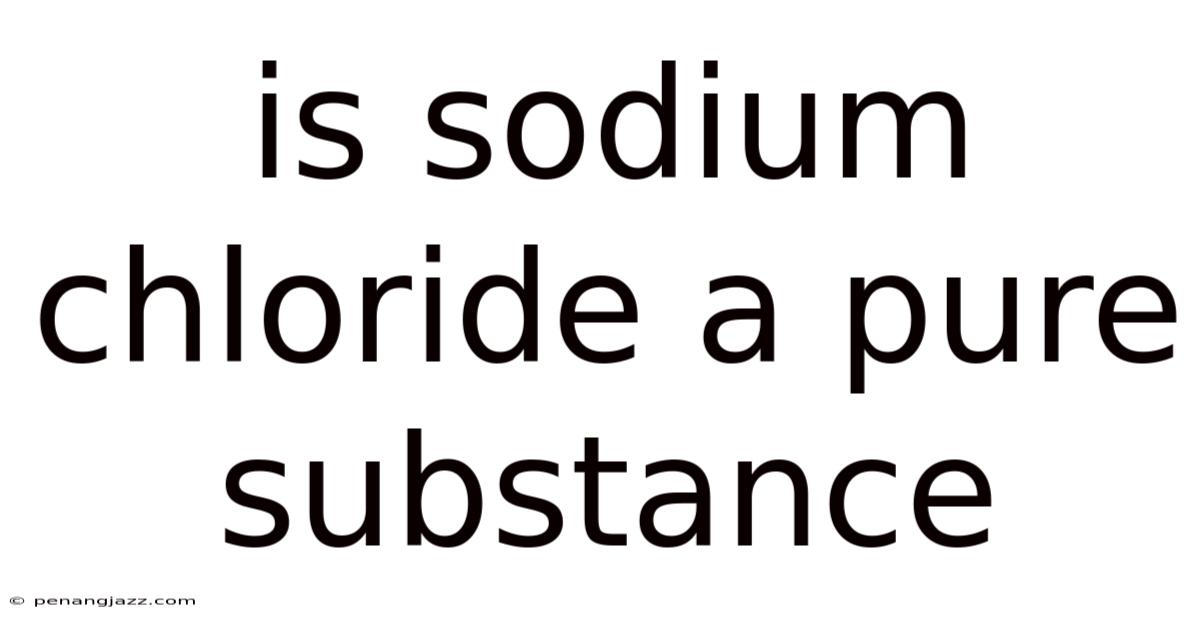 Is Sodium Chloride A Pure Substance