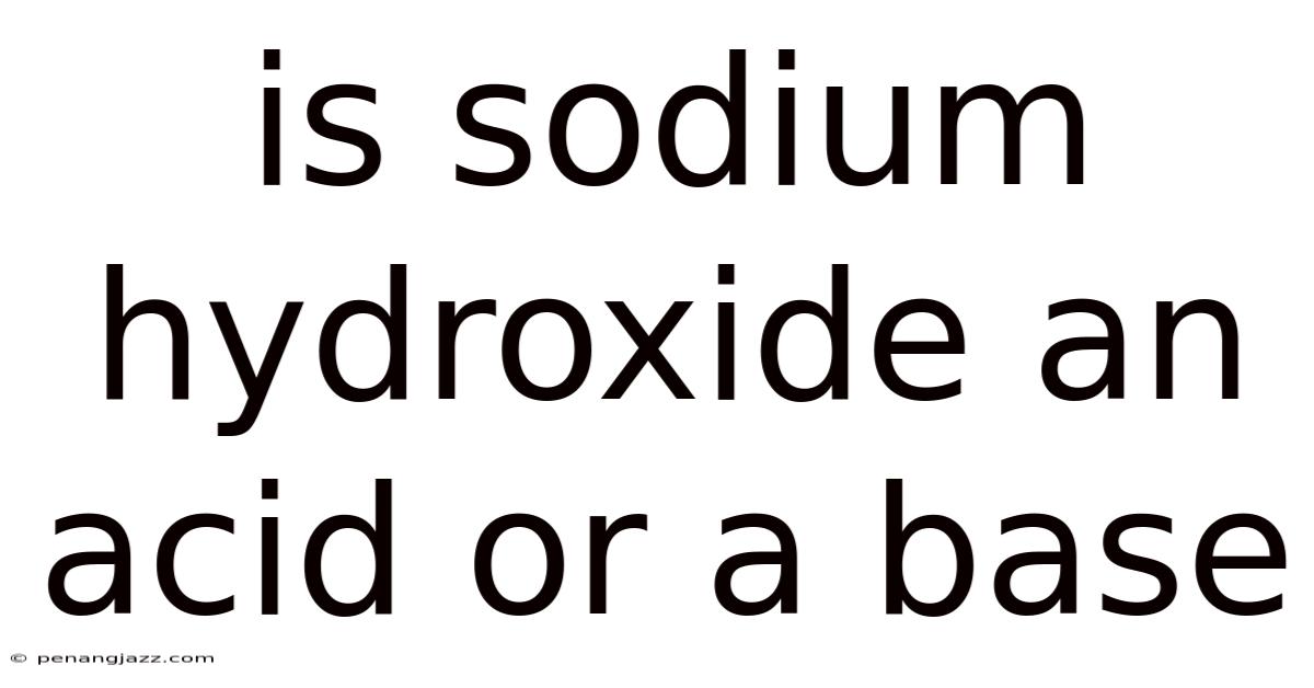 Is Sodium Hydroxide An Acid Or A Base