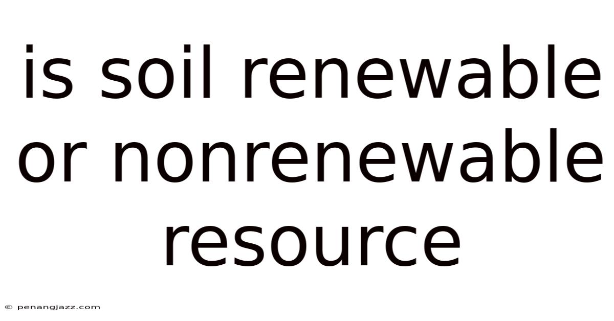 Is Soil Renewable Or Nonrenewable Resource