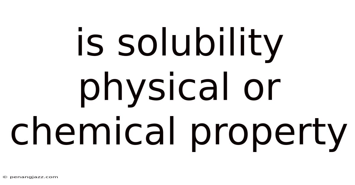Is Solubility Physical Or Chemical Property