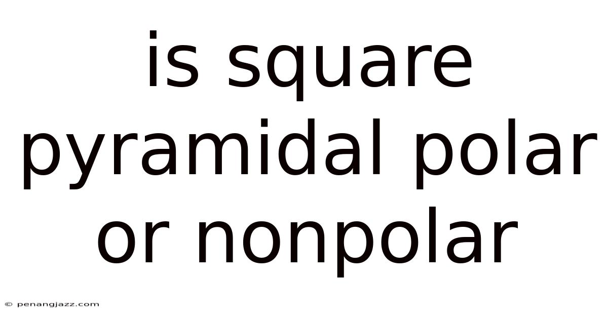 Is Square Pyramidal Polar Or Nonpolar