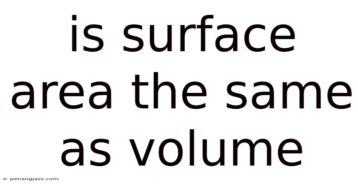 Is Surface Area The Same As Volume