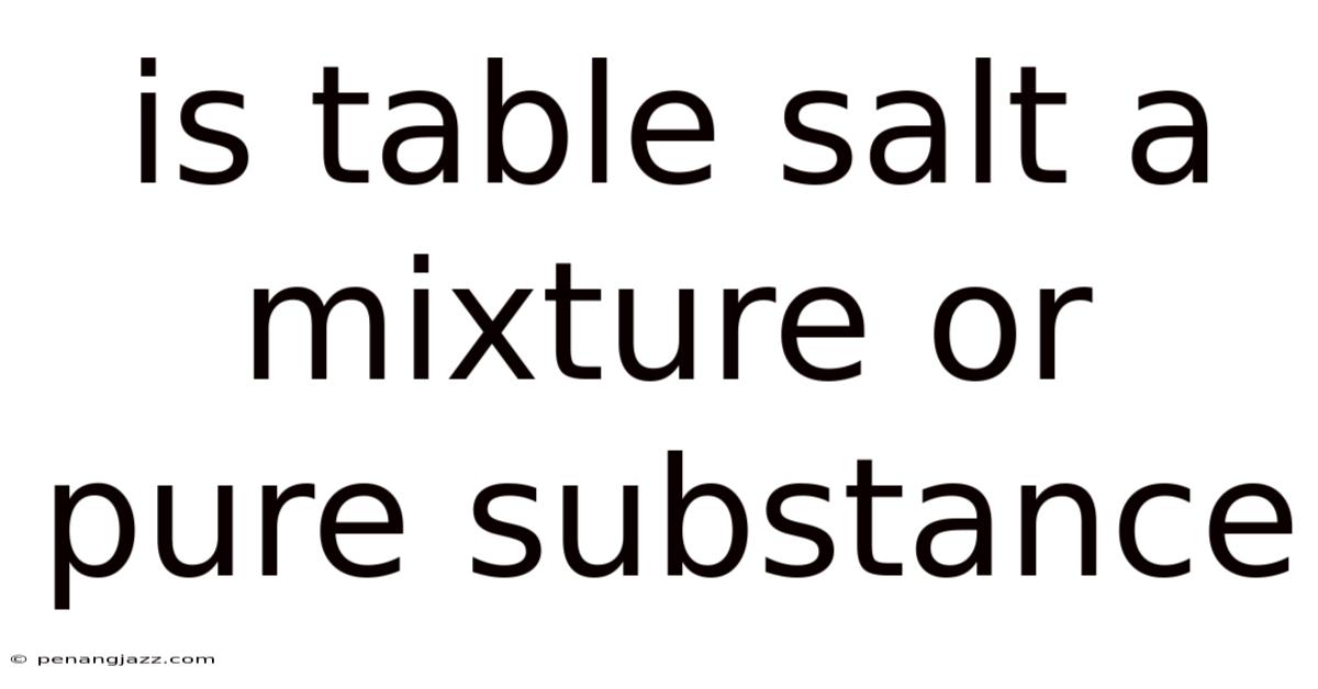 Is Table Salt A Mixture Or Pure Substance