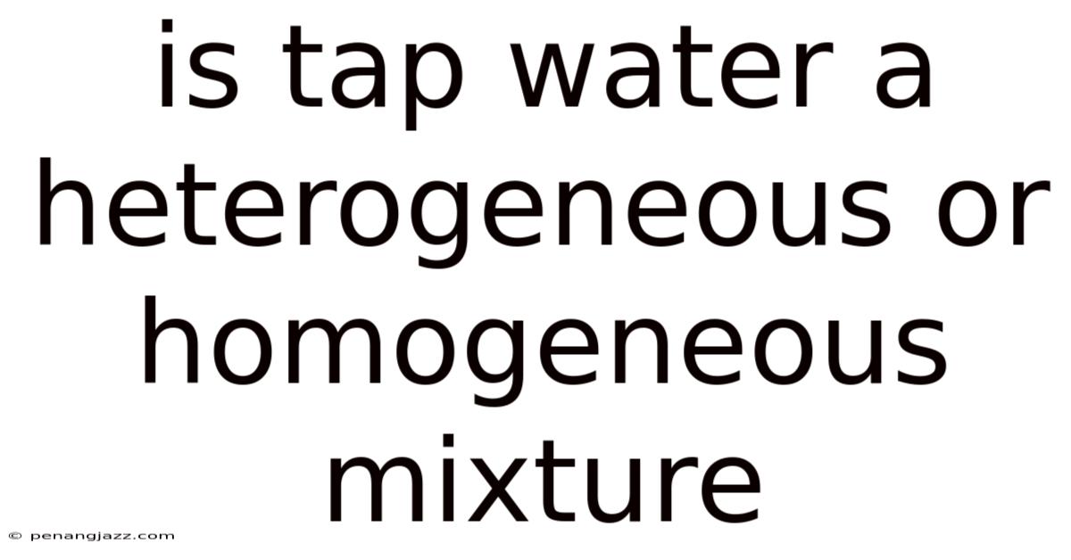 Is Tap Water A Heterogeneous Or Homogeneous Mixture