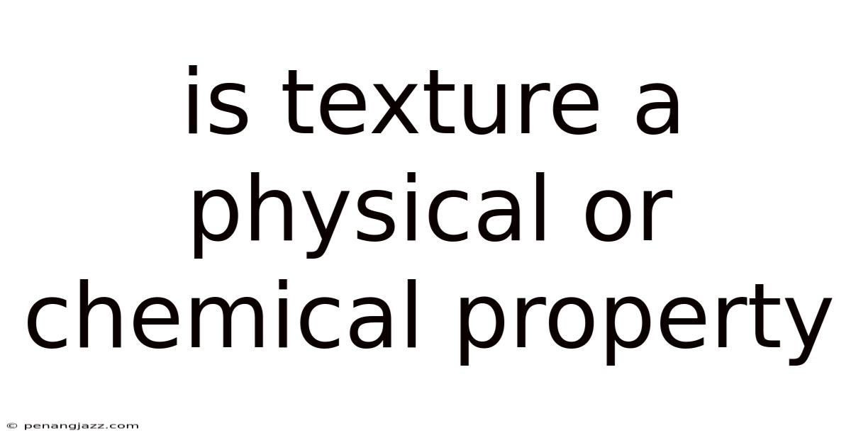 Is Texture A Physical Or Chemical Property