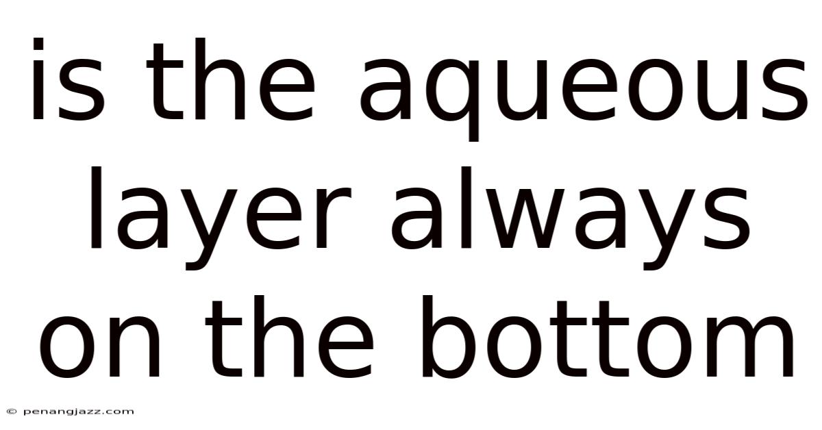 Is The Aqueous Layer Always On The Bottom