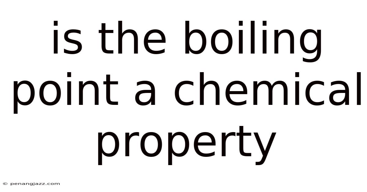 Is The Boiling Point A Chemical Property