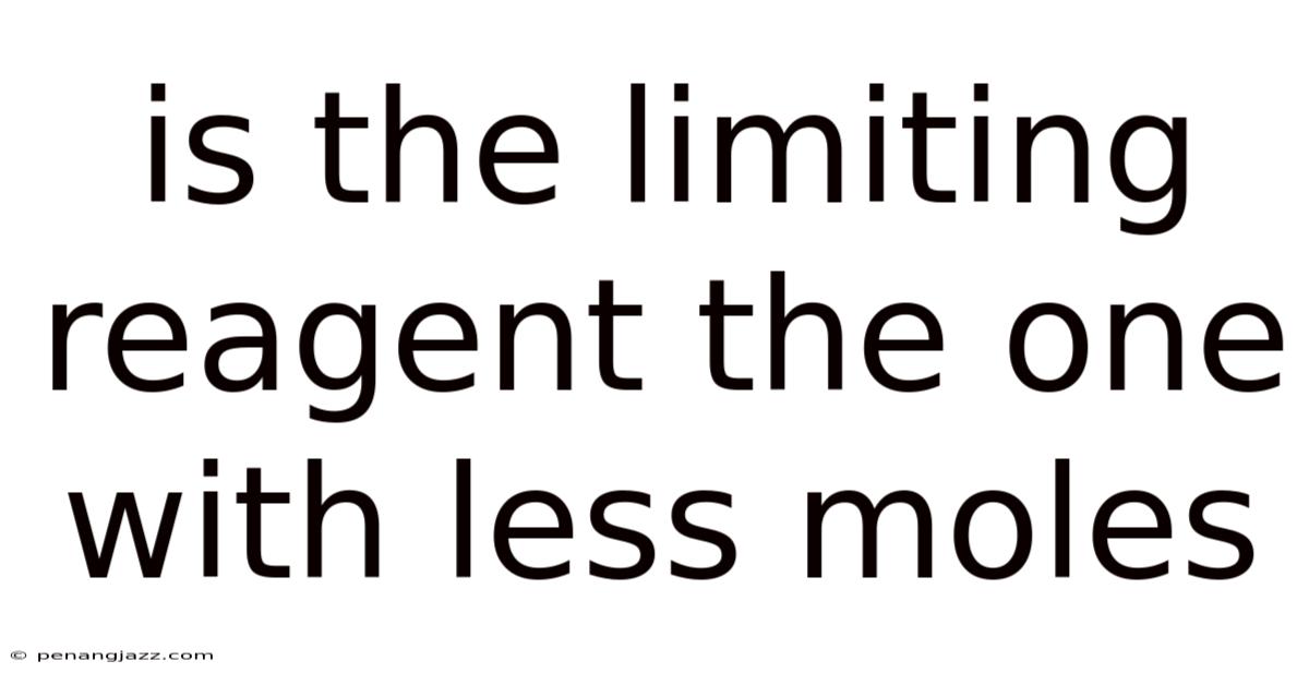 Is The Limiting Reagent The One With Less Moles