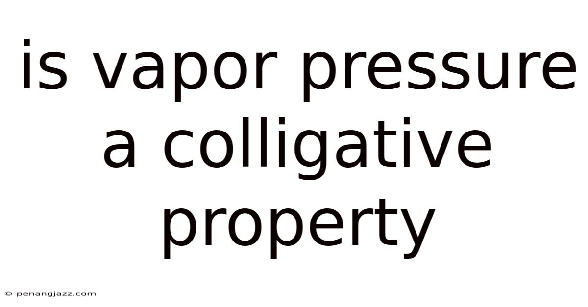 Is Vapor Pressure A Colligative Property