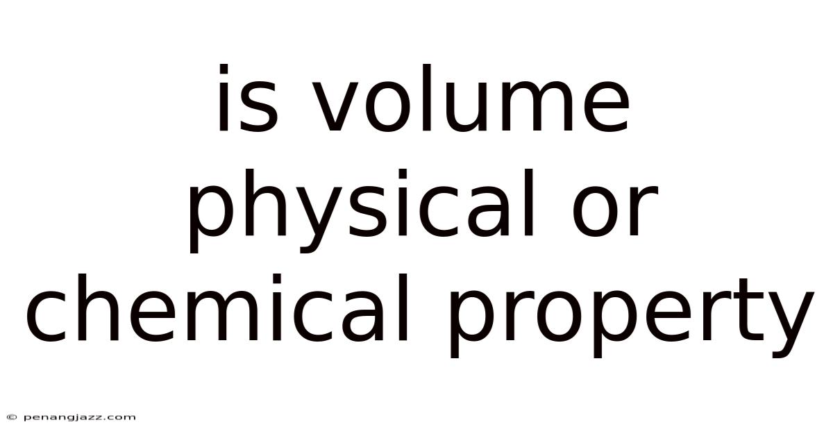 Is Volume Physical Or Chemical Property
