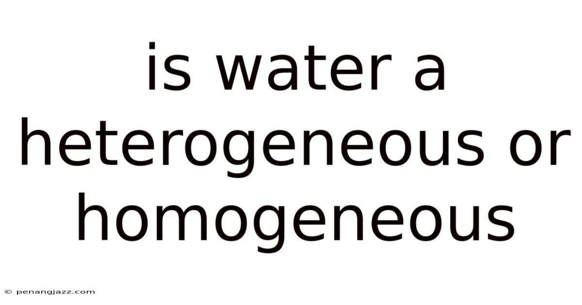 Is Water A Heterogeneous Or Homogeneous