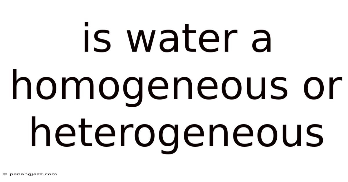 Is Water A Homogeneous Or Heterogeneous