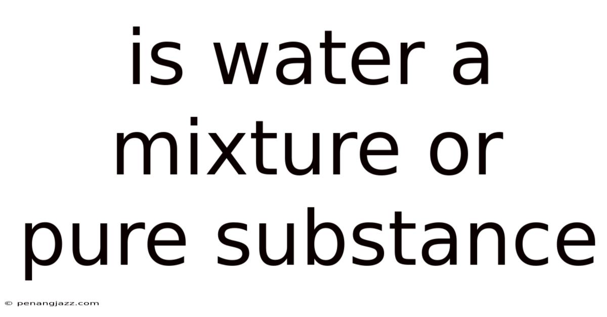 Is Water A Mixture Or Pure Substance