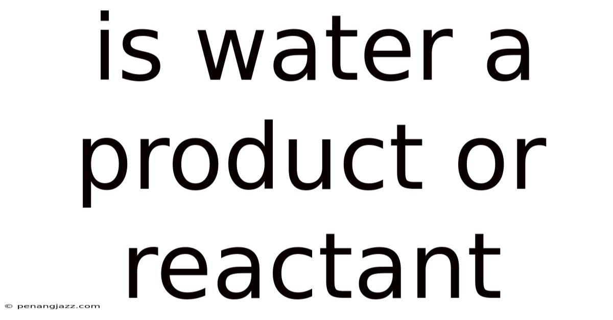 Is Water A Product Or Reactant