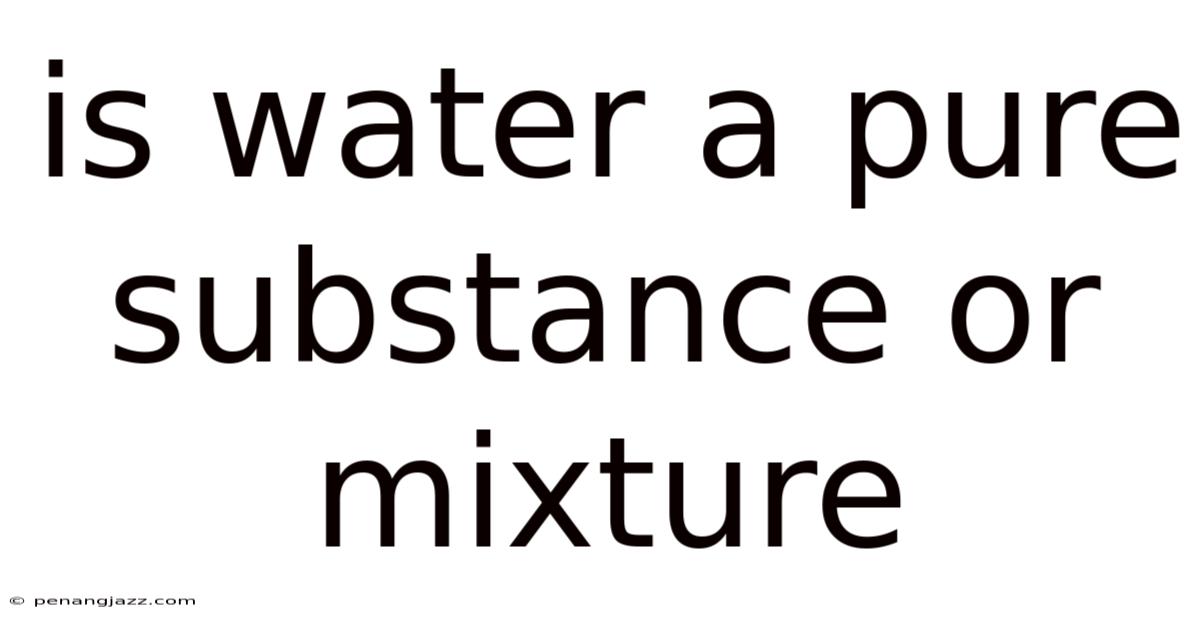 Is Water A Pure Substance Or Mixture