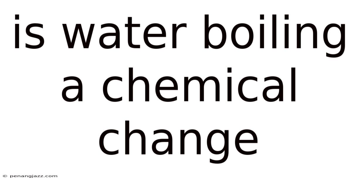 Is Water Boiling A Chemical Change
