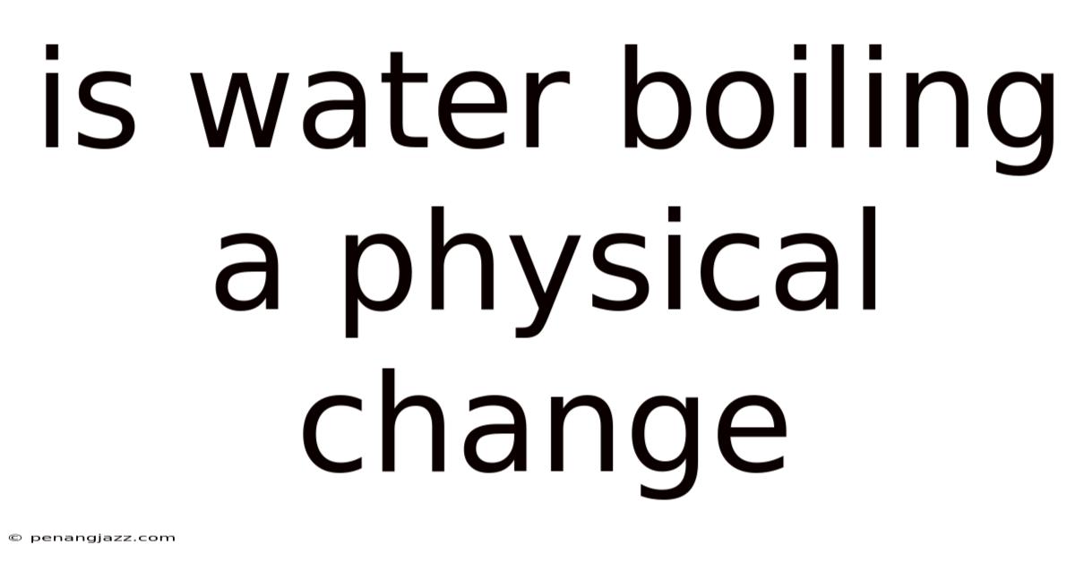 Is Water Boiling A Physical Change