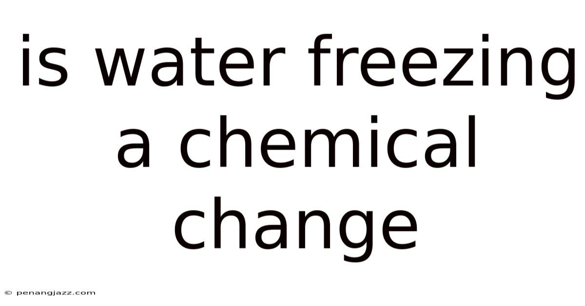 Is Water Freezing A Chemical Change