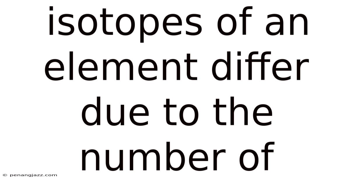 Isotopes Of An Element Differ Due To The Number Of