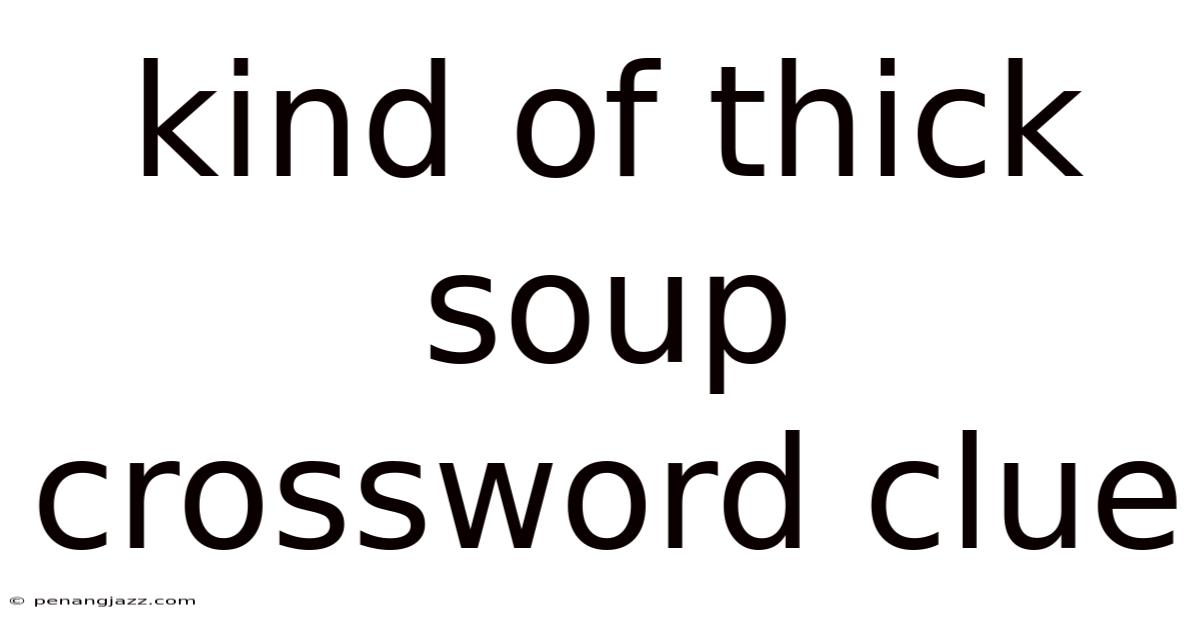 Kind Of Thick Soup Crossword Clue