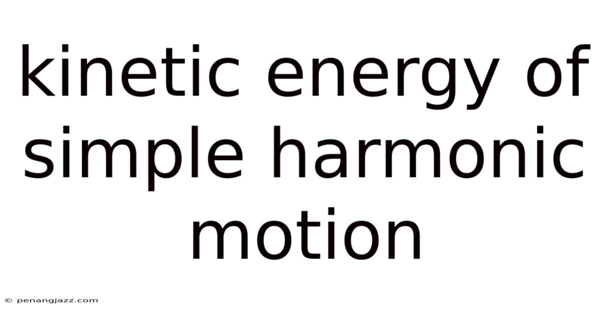 Kinetic Energy Of Simple Harmonic Motion