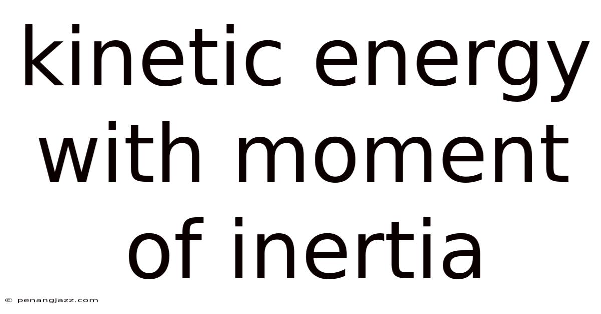 Kinetic Energy With Moment Of Inertia