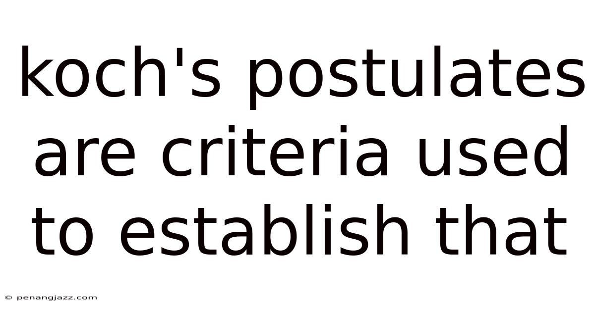 Koch's Postulates Are Criteria Used To Establish That