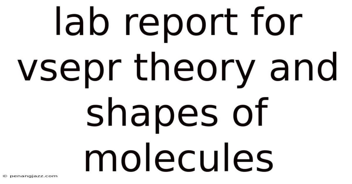 Lab Report For Vsepr Theory And Shapes Of Molecules