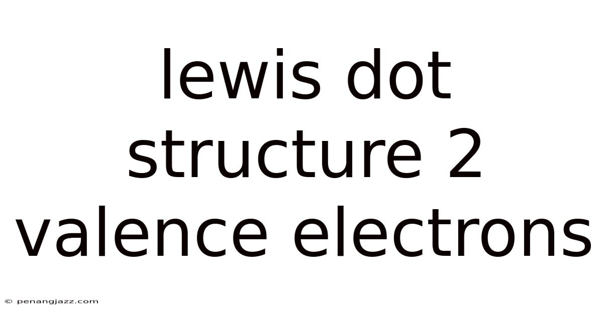 Lewis Dot Structure 2 Valence Electrons