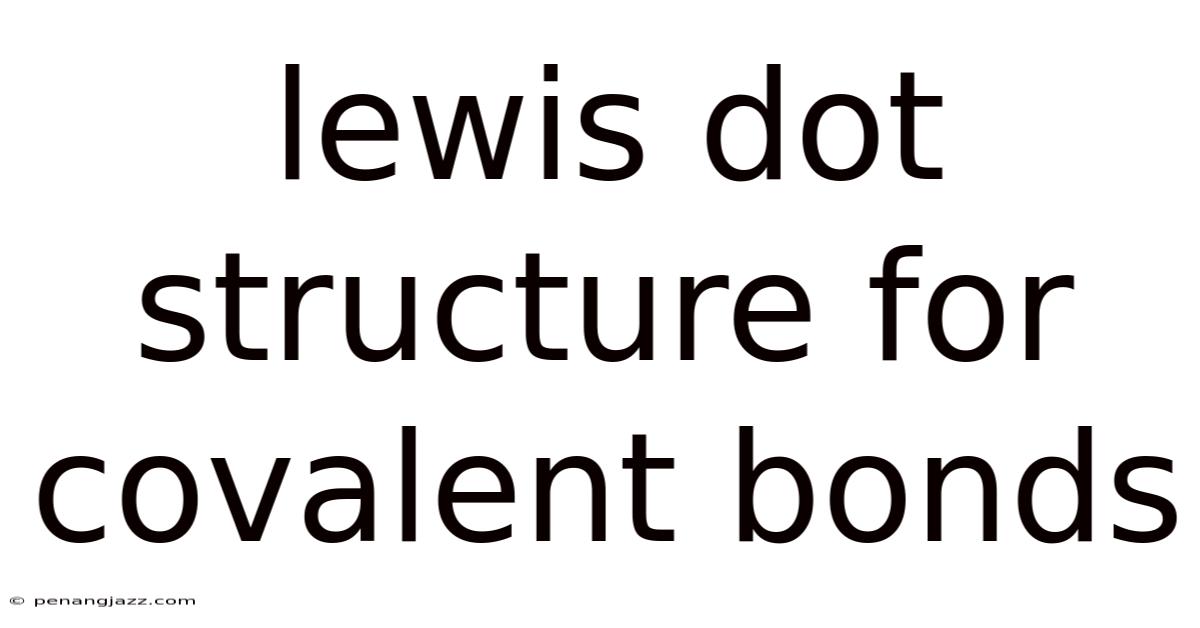Lewis Dot Structure For Covalent Bonds