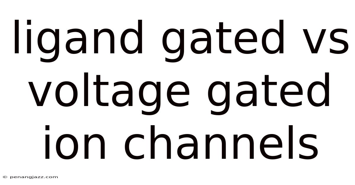 Ligand Gated Vs Voltage Gated Ion Channels
