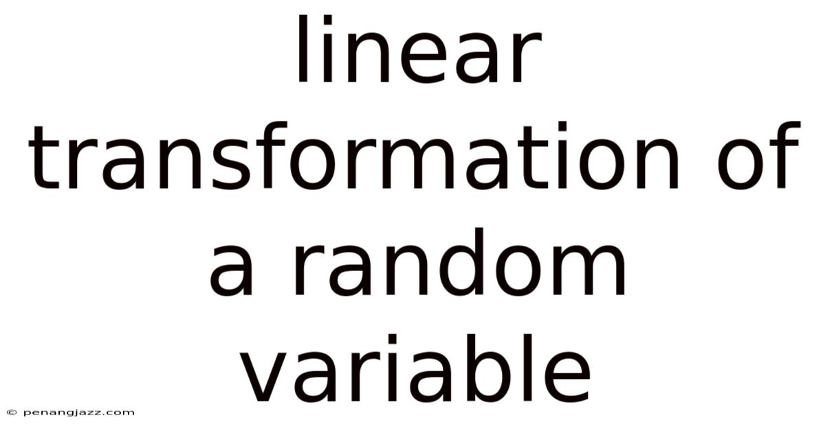 Linear Transformation Of A Random Variable