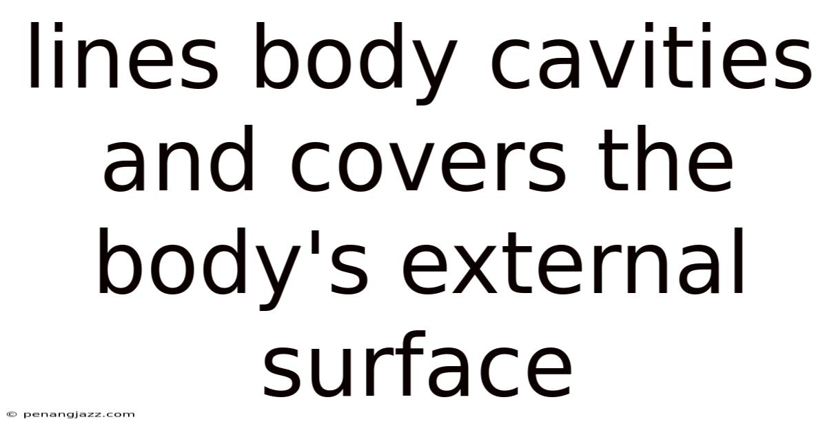 Lines Body Cavities And Covers The Body's External Surface