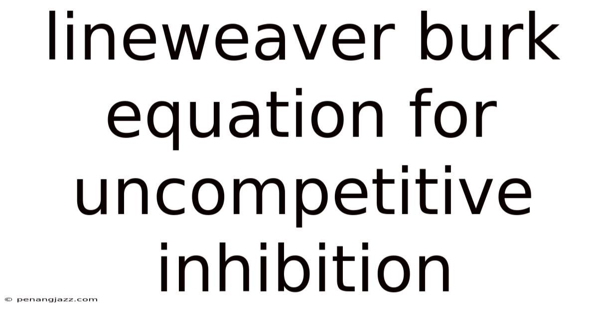 Lineweaver Burk Equation For Uncompetitive Inhibition