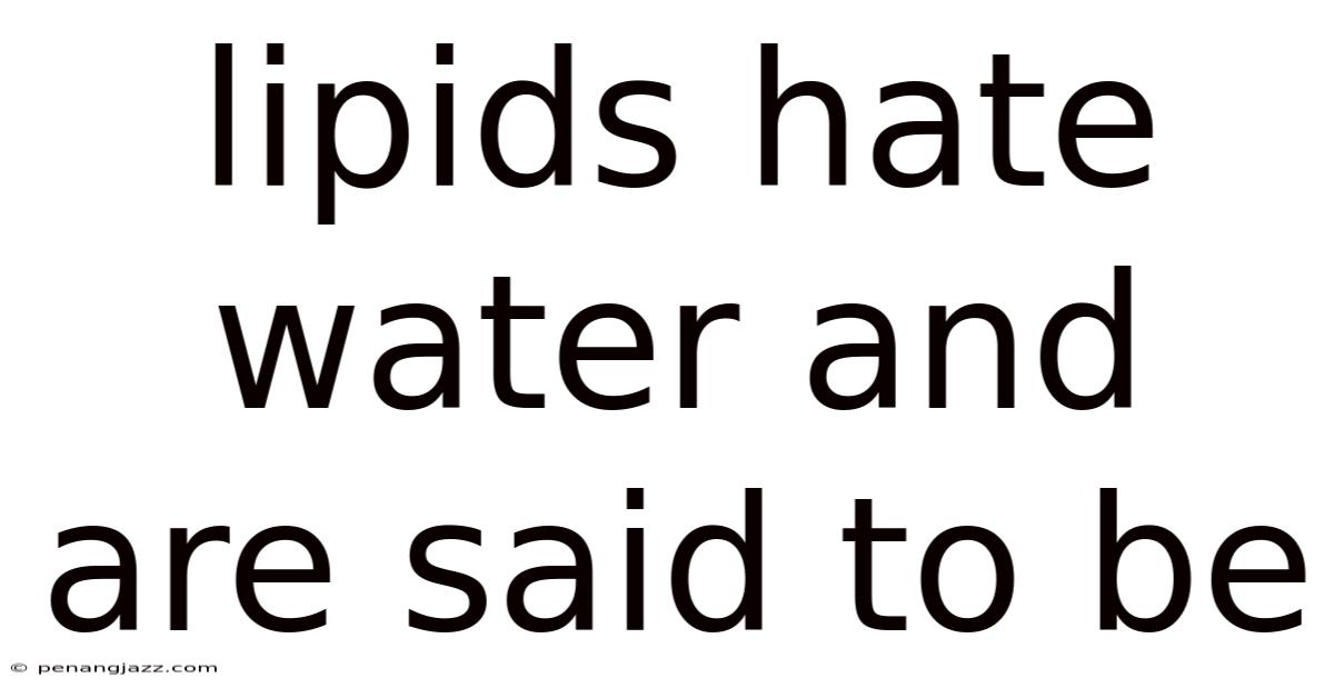 Lipids Hate Water And Are Said To Be